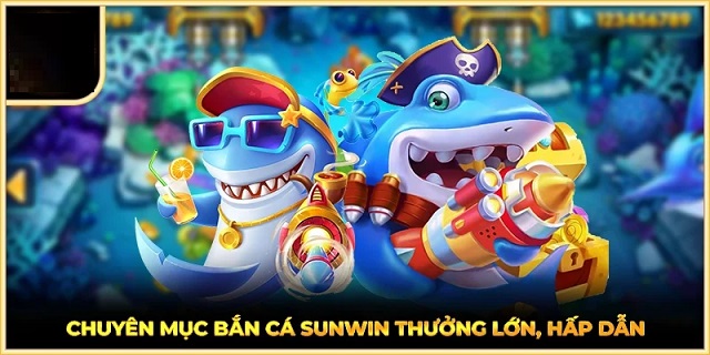 Game bắn cá Sunwin luật chơi đơn giản, săn thưởng dễ dàng Game bắn cá Sunwin luật chơi đơn giản, săn thưởng dễ dàng
